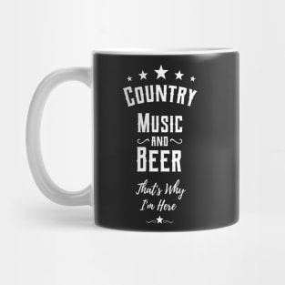 country music and beer thats why im here Mug